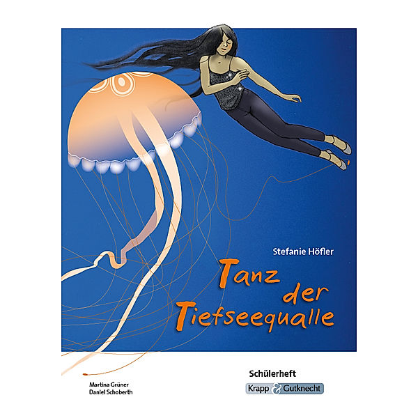 Tanz der Tiefseequalle Stefanie Höfler - Schülerarbeitsheft, Martina Grüner, Daniel Schoberth