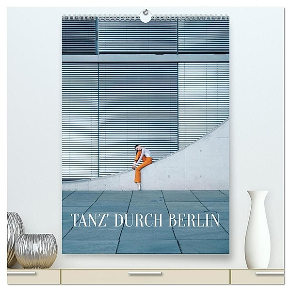 Tanz' durch Berlin (hochwertiger Premium Wandkalender 2024 DIN A2 hoch), Kunstdruck in Hochglanz, Carolin Thiergart