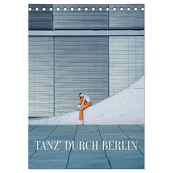 Tanz' durch Berlin (Tischkalender 2024 DIN A5 hoch), CALVENDO Monatskalender, Carolin Thiergart