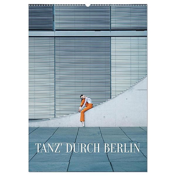 Tanz' durch Berlin (Wandkalender 2024 DIN A2 hoch), CALVENDO Monatskalender, Carolin Thiergart