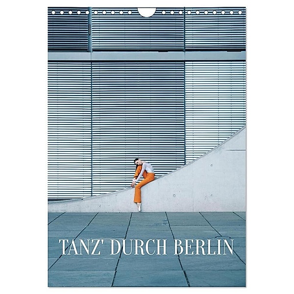 Tanz' durch Berlin (Wandkalender 2024 DIN A4 hoch), CALVENDO Monatskalender, Carolin Thiergart