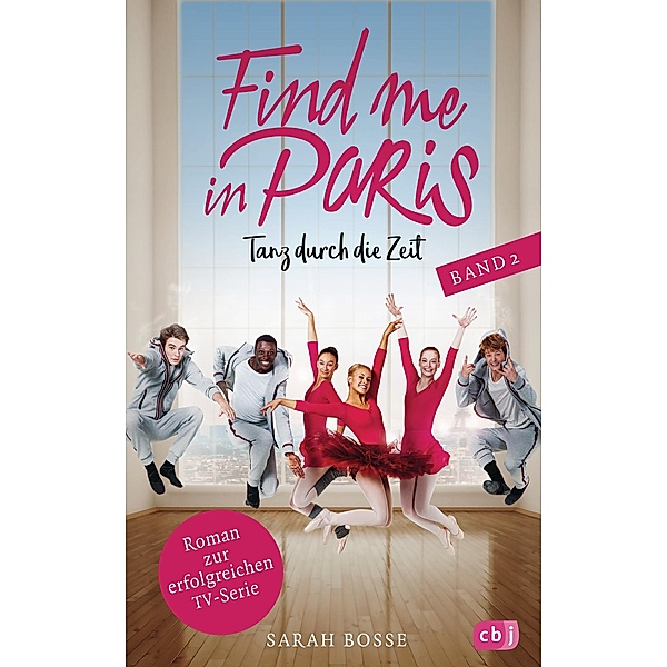 Tanz durch die Zeit / Find me in Paris Bd.2, Sarah Bosse