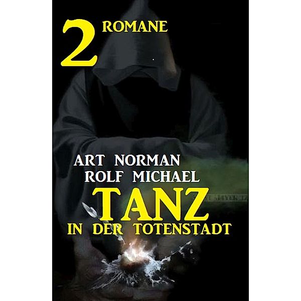 Tanz in der Totenstadt: 2 Romane, Art Norman, Rolf Michael