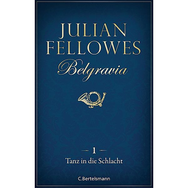 Tanz in die Schlacht / Belgravia Bd.1, Julian Fellowes