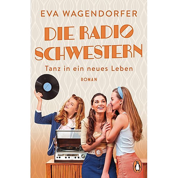 Tanz in ein neues Leben / Die Radioschwestern Bd.3, Eva Wagendorfer