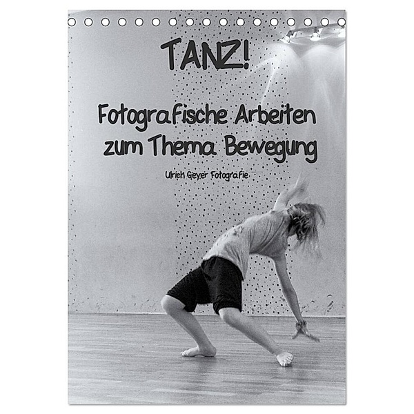 TANZ! (Tischkalender 2024 DIN A5 hoch), CALVENDO Monatskalender, Ulrich Geyer