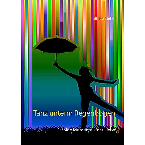 Tanz unterm Regenbogen, Elfride Stehle