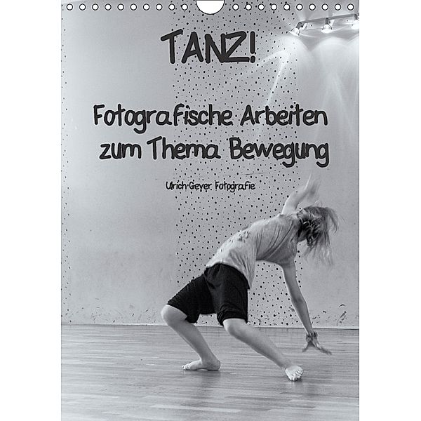 TANZ! (Wandkalender 2018 DIN A4 hoch), Ulrich Geyer
