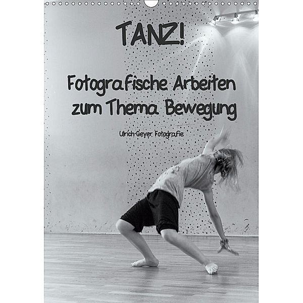 TANZ! (Wandkalender 2021 DIN A3 hoch), Ulrich Geyer