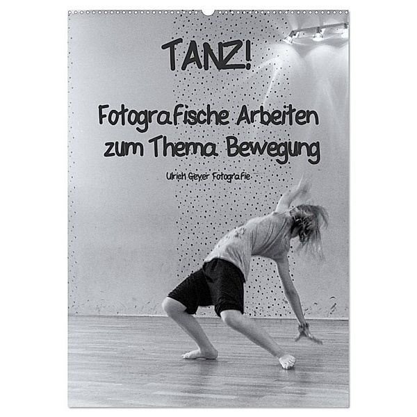 TANZ! (Wandkalender 2024 DIN A2 hoch), CALVENDO Monatskalender, Ulrich Geyer