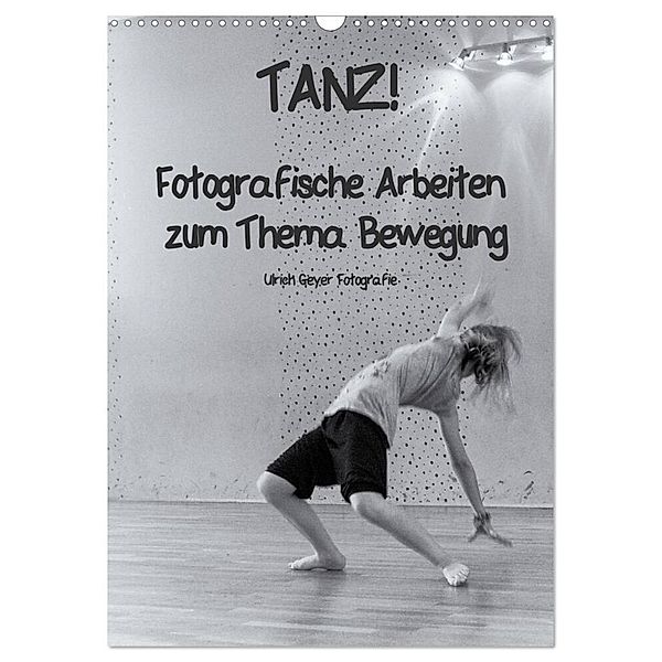 TANZ! (Wandkalender 2024 DIN A3 hoch), CALVENDO Monatskalender, Ulrich Geyer