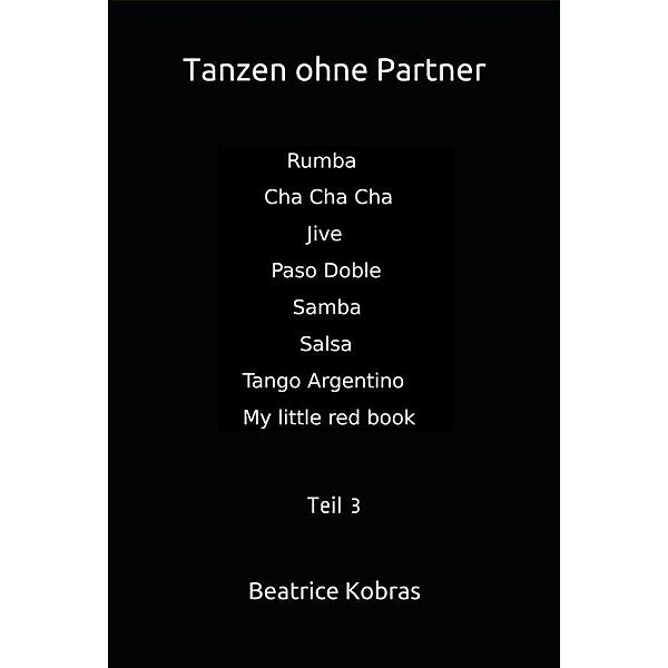 Tanzen ohne Partner - Teil 3 / Tanzen ohne Partner Bd.3, Beatrice Kobras