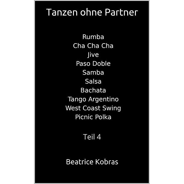 Tanzen ohne Partner - Teil 4 / Tanzen ohne Partner Bd.4, Beatrice Kobras