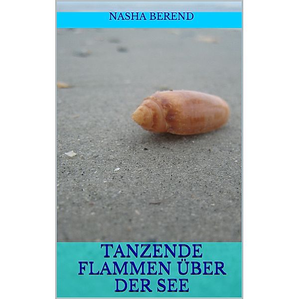 Tanzende Flammen über der See, Nasha Berend