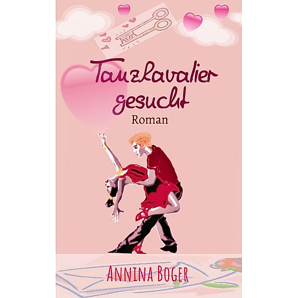 Tanzkavalier Gesucht / Annina Boger Romance Liebesromane Bd.1, Annina Boger