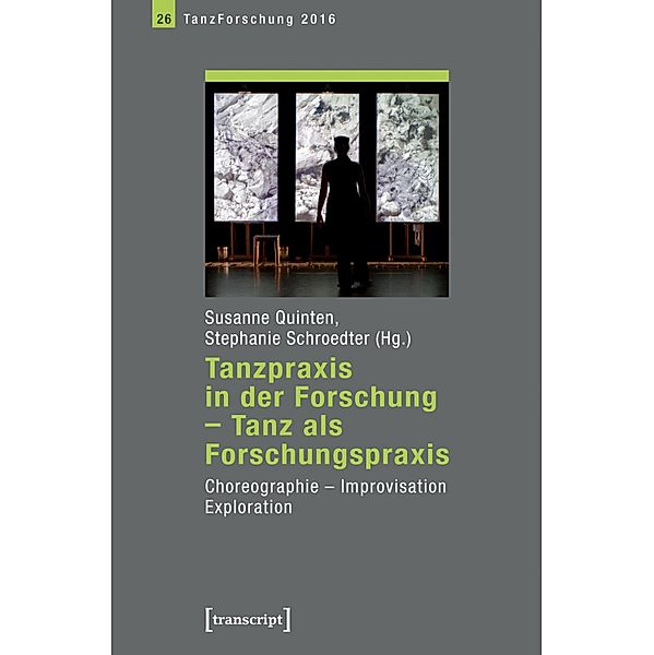 Tanzpraxis in der Forschung - Tanz als Forschungspraxis / TanzForschung Bd.26
