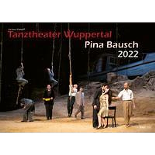 Tanztheater Wuppertal Pina Bausch 2022 Bildkalender A3 Spiralbindung