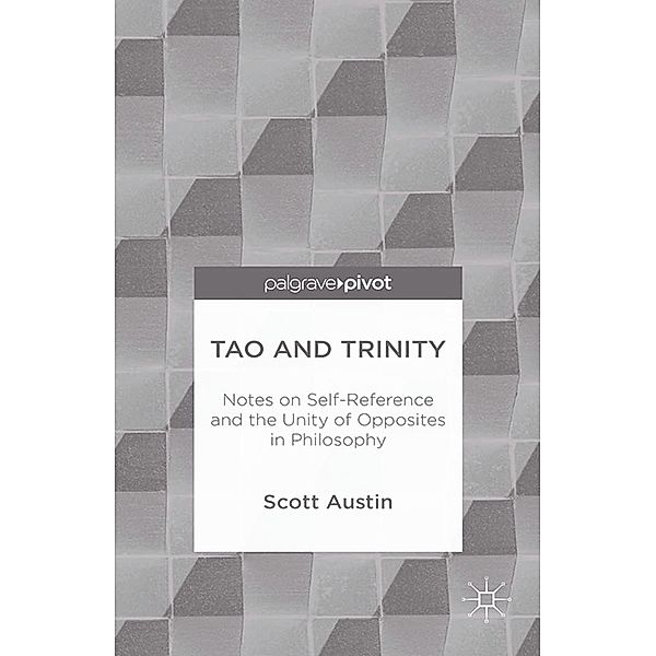 Tao and Trinity: Notes on Self-Reference and the Unity of Opposites in Philosophy, S. Austin