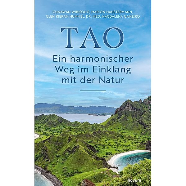 TAO - Ein harmonischer Weg im Einklang mit der Natur, Gunawan Wibisono, Marion Haustermann, Glen Kieran Hummel, Magdalena Gameiro