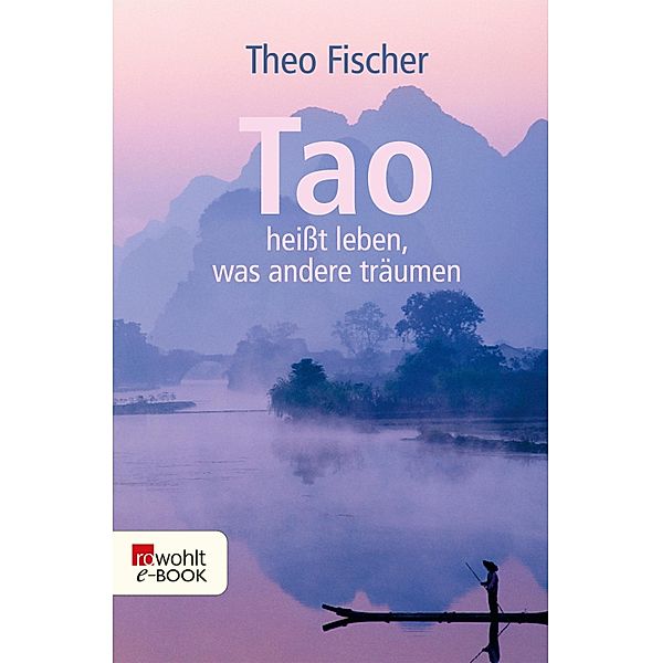 Tao heisst leben, was andere träumen / Sachbuch, Theo Fischer