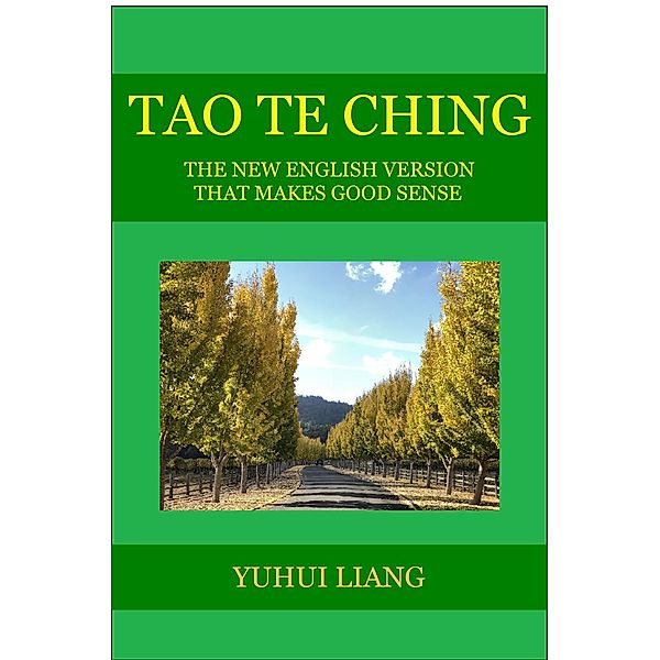 Tao Te Ching: The New English Version That Makes Good Sense / Yuhui Liang, Yuhui Liang