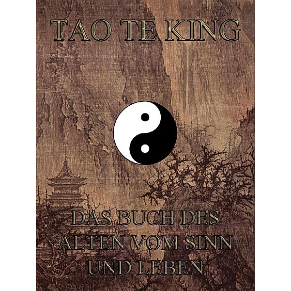 Tao Te King - Das Buch des Alten vom Sinn und Leben, Unbekannter Autor