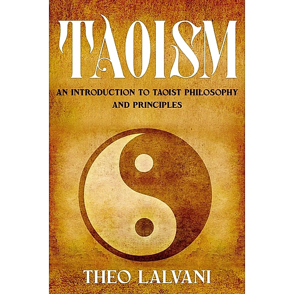 Taoism: An Introduction to Taoist Philosophy and Principles, Theo Lalvani