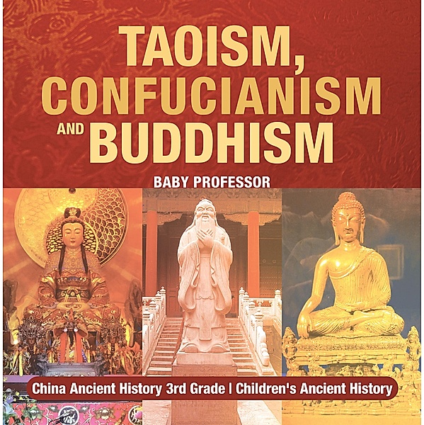 Taoism, Confucianism and Buddhism - China Ancient History 3rd Grade | Children's Ancient History / Baby Professor, Baby