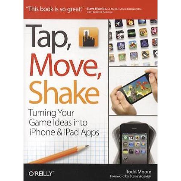 Tap, Move, Shake: Turning Your Game Ideas Into iPhone & iPad Apps, Todd Moore