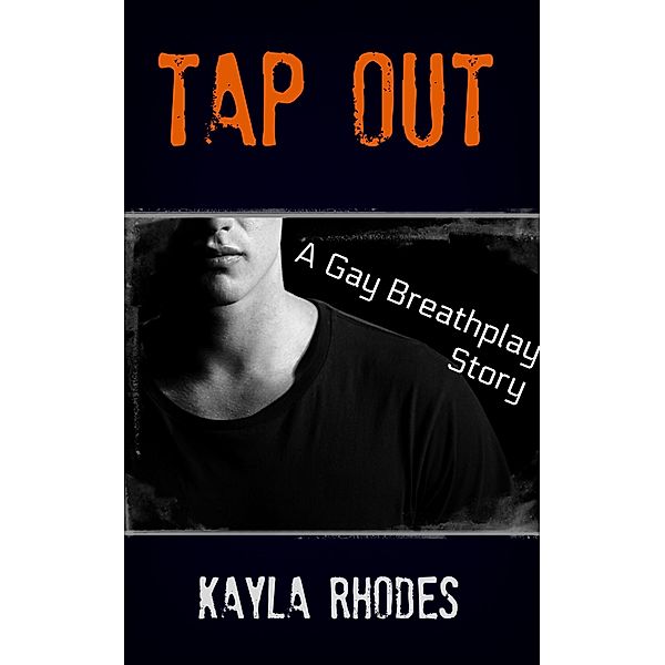 Tap Out: A Gay Breathplay Story, Kayla Rhodes