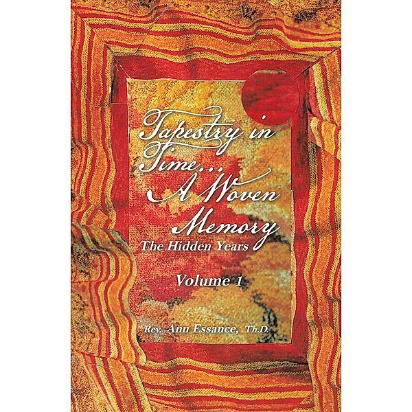 Tapestry in Time... a Woven Memory, Rev. Ann Essance Th. D.