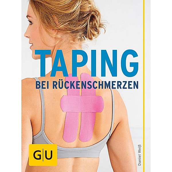 Taping bei Rückenschmerzen / GU Ratgeber Gesundheit, Daniel Weiss