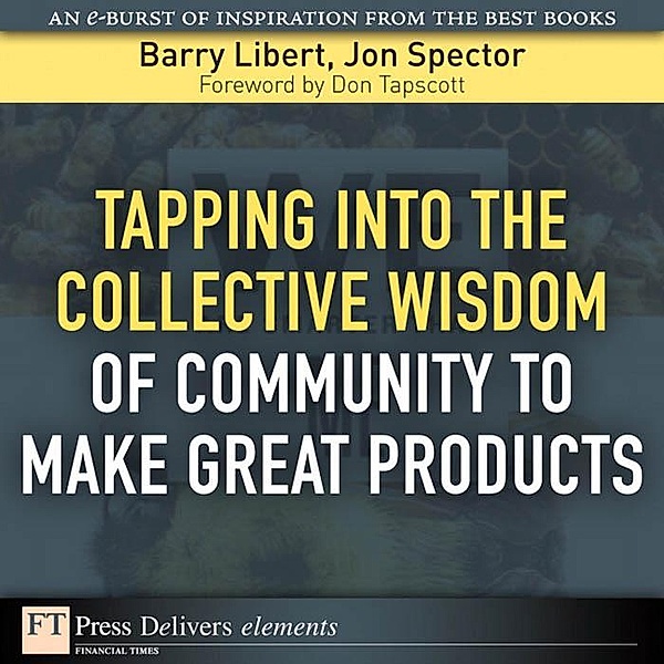 Tapping Into the Collective Wisdom of Community to Make Great Products, Barry Libert, Jon Spector