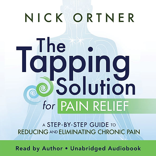 Tapping Solution for Pain Relief, Nick Ortner