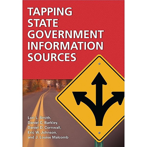Tapping State Government Information Sources, Lori L. Smith, Daniel C. Barkley, Daniel D. Cornwall, Eric W. Johnson, J. Louise Malcomb