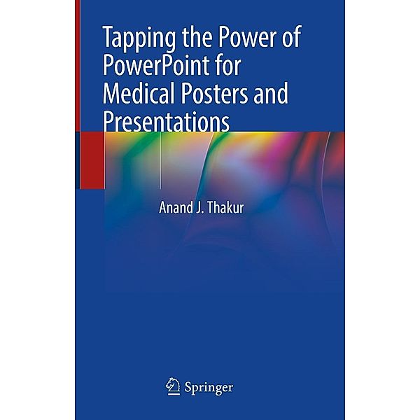 Tapping the Power of PowerPoint for Medical Posters and Presentations, Anand J. Thakur