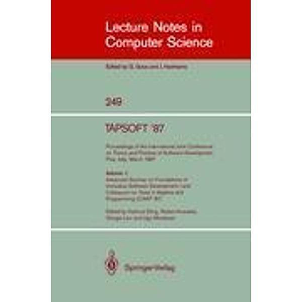 TAPSOFT '87: Proceedings of the International Joint Conference on Theory and Practice of Software Development, Pisa, Italy, March 1987