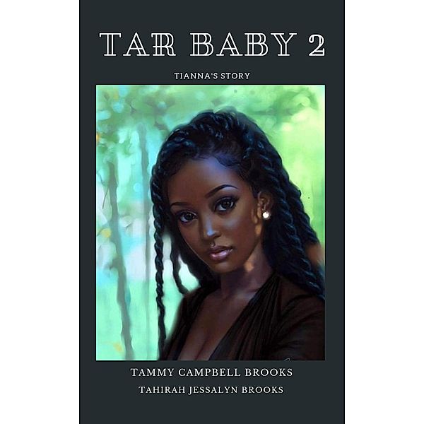Tar Baby 2: Tianna's Story / Tar Baby, Tammy Campbell Brooks, Tahirah Jessalyn Brooks
