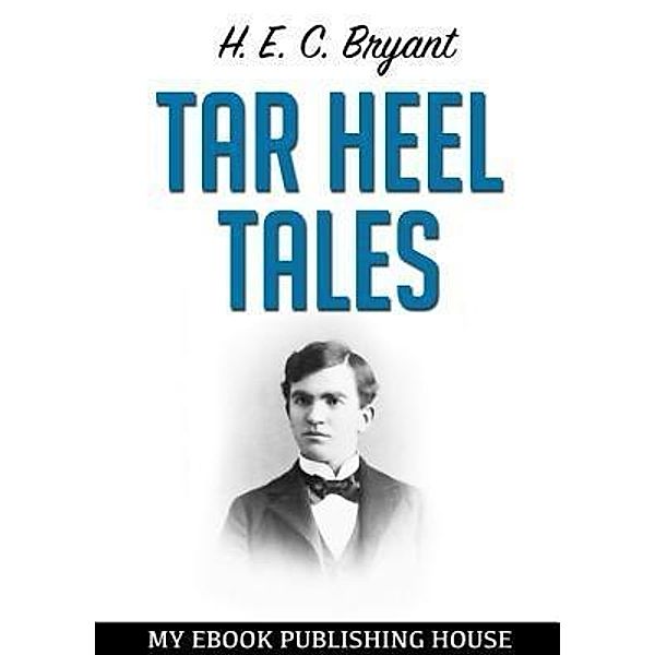 Tar Heel Tales / SC Active Business Development SRL, H. E. C. Bryant
