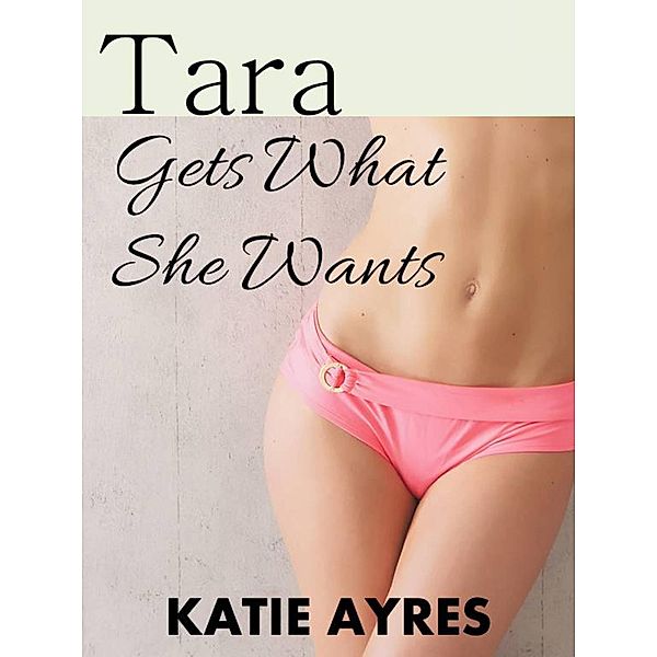 Tara Gets What She Wants, Katie Ayres