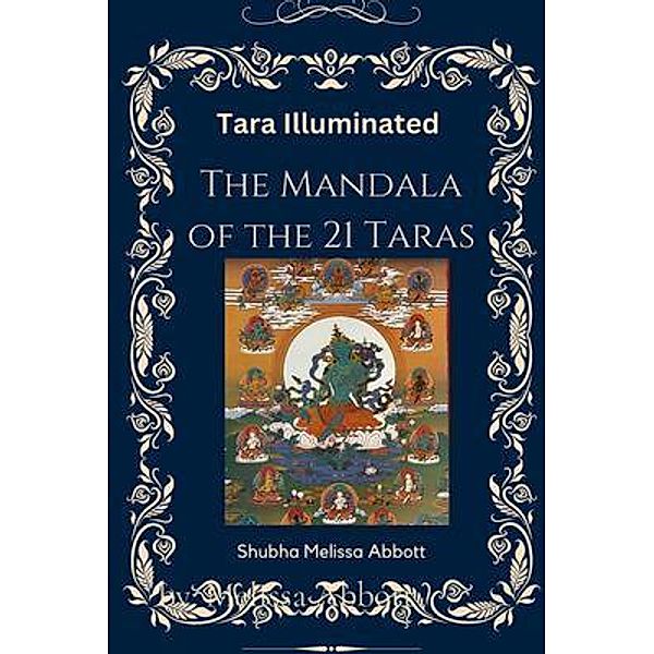 Tara Illuminated  The Mandala of the 21 Taras, Melissa Abbott