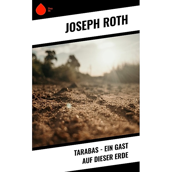 Tarabas - Ein Gast auf dieser Erde, Joseph Roth