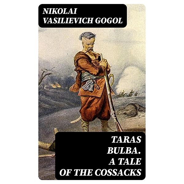 Taras Bulba. A Tale of the Cossacks, Nikolai Vasilievich Gogol