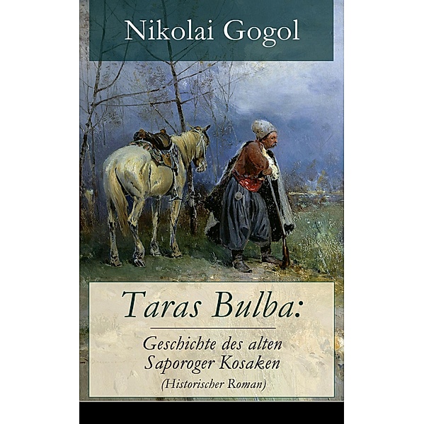 Taras Bulba: Geschichte des alten Saporoger Kosaken (Historischer Roman), Nikolai Gogol