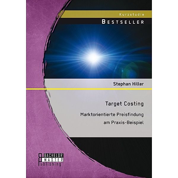 Target Costing: Marktorientierte Preisfindung am Praxis-Beispiel, Stephan Hiller