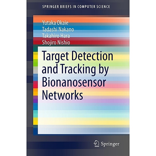 Target Detection and Tracking by Bionanosensor Networks / SpringerBriefs in Computer Science, Yutaka Okaie, Tadashi Nakano, Takahiro Hara, Shojiro Nishio
