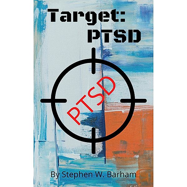 Target: PTSD (Happiness Is No Charge, #6) / Happiness Is No Charge, Stephen W. Barham