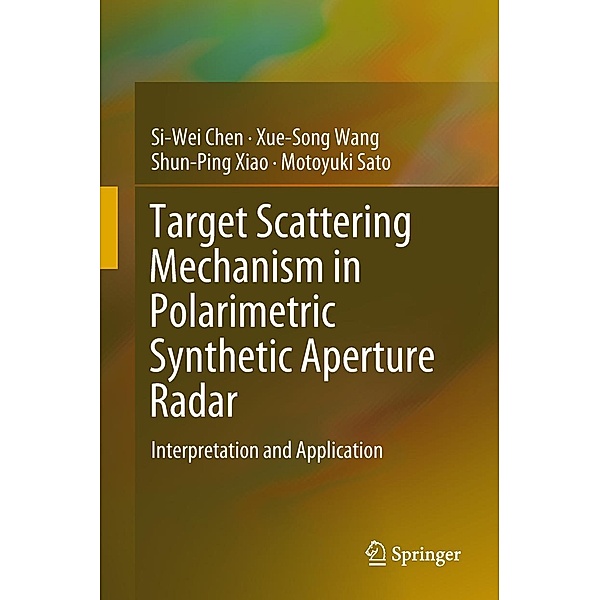 Target Scattering Mechanism in Polarimetric Synthetic Aperture Radar, Si-Wei Chen, Xue-Song Wang, Shun-Ping Xiao, Motoyuki Sato