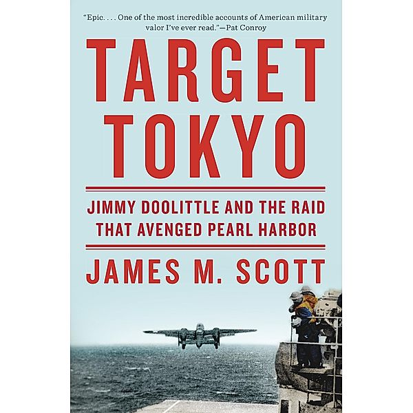 Target Tokyo: Jimmy Doolittle and the Raid That Avenged Pearl Harbor, James M. Scott