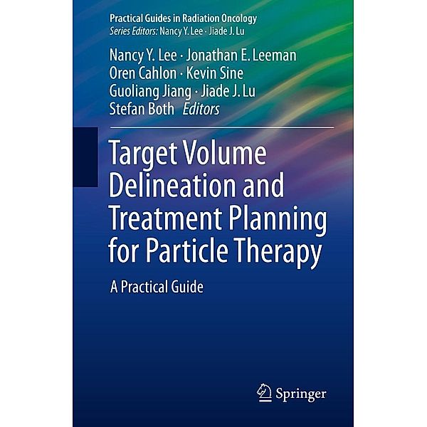 Target Volume Delineation and Treatment Planning for Particle Therapy / Practical Guides in Radiation Oncology